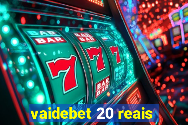 vaidebet 20 reais